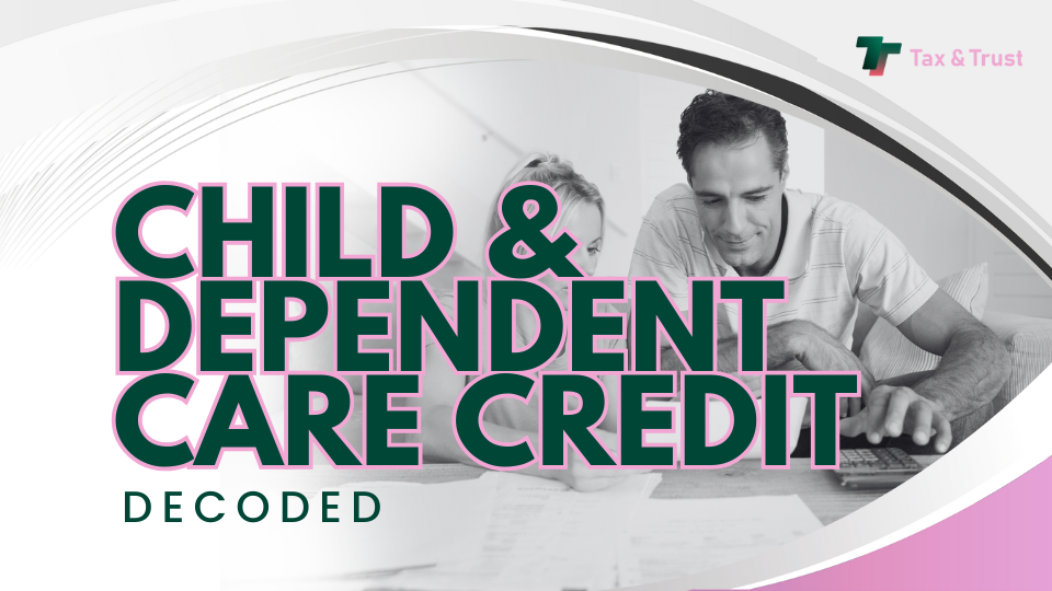 Child & Dependent Care Credit: Decoded