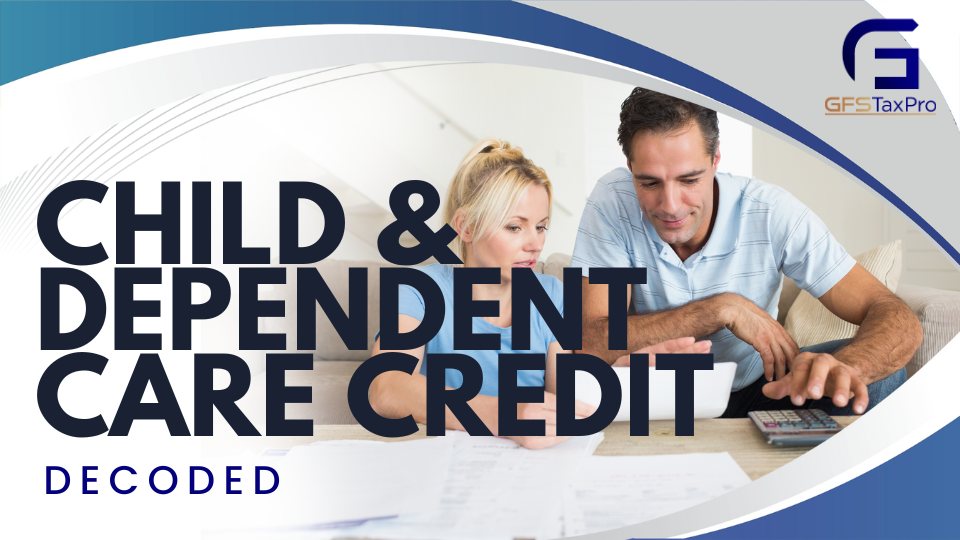 Child & Dependent Care Credit: Decoded
