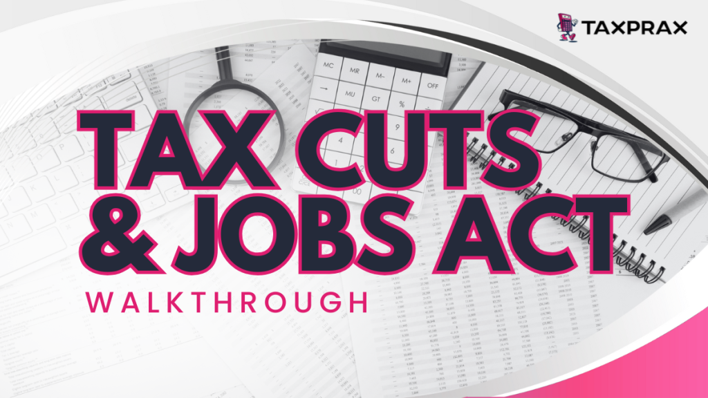 Tax Cuts & Jobs Act Walkthrough