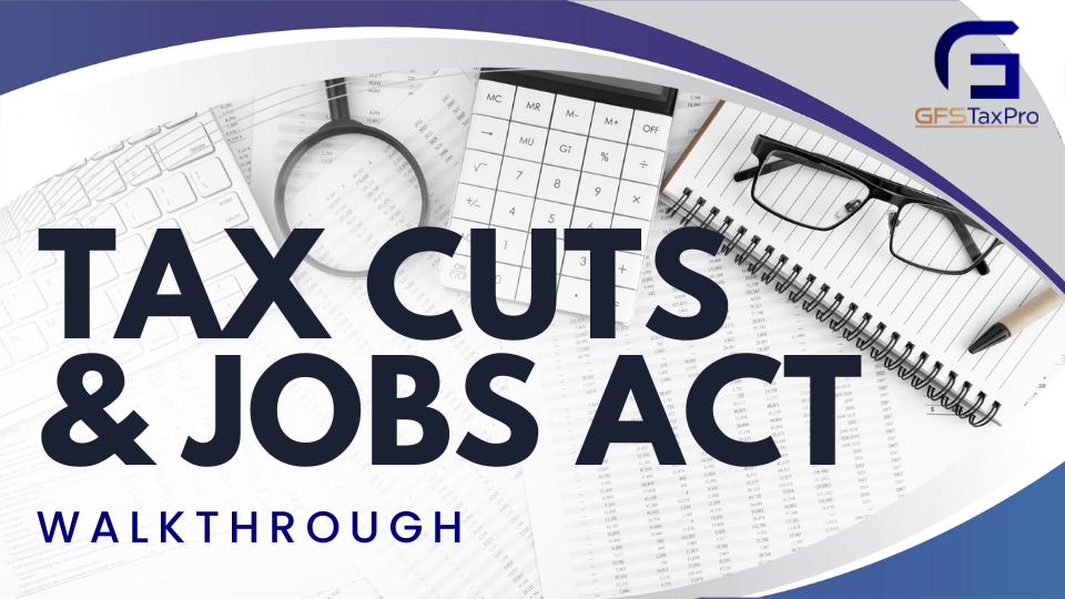 Tax Cuts & Jobs Act Walkthrough