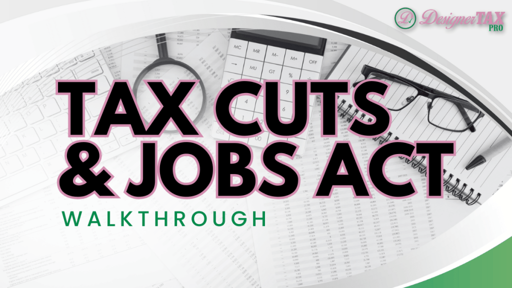 Tax Cuts & Jobs Act Walkthrough